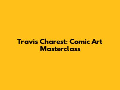 Travis Charest: Comic Art Masterclass