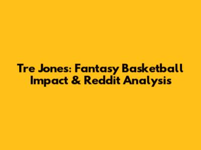 Tre Jones: Fantasy Basketball Impact & Reddit Analysis