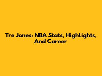 Tre Jones: NBA Stats, Highlights, And Career
