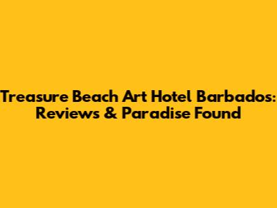 Treasure Beach Art Hotel Barbados: Reviews & Paradise Found