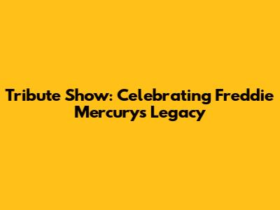 Tribute Show: Celebrating Freddie Mercury's Legacy