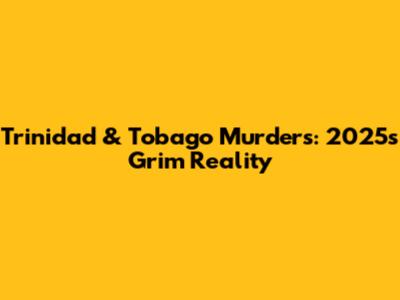 Trinidad & Tobago Murders: 2025's Grim Reality