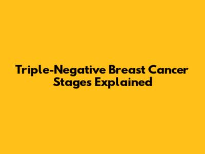 Triple-Negative Breast Cancer Stages Explained