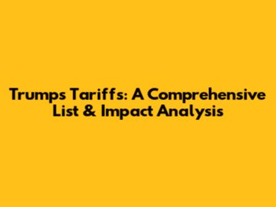 Trump's Tariffs: A Comprehensive List & Impact Analysis