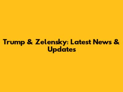 Trump & Zelensky: Latest News & Updates