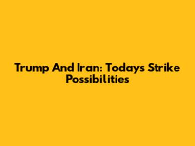 Trump And Iran: Today's Strike Possibilities