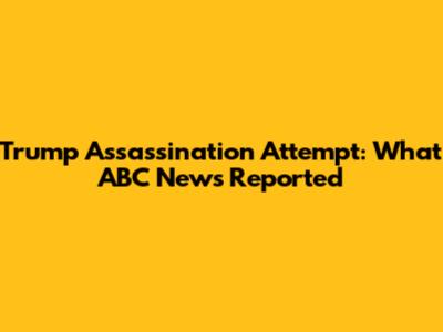 Trump Assassination Attempt: What ABC News Reported