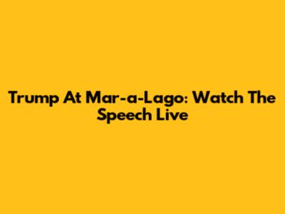 Trump At Mar-a-Lago: Watch The Speech Live
