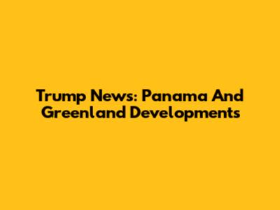 Trump News: Panama And Greenland Developments
