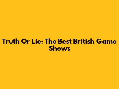 Truth Or Lie: The Best British Game Shows