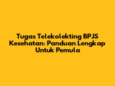 Tugas Telekolekting BPJS Kesehatan: Panduan Lengkap Untuk Pemula