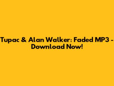 Tupac & Alan Walker: Faded MP3 - Download Now!