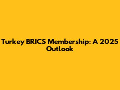 Turkey BRICS Membership: A 2025 Outlook