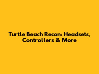 Turtle Beach Recon: Headsets, Controllers & More