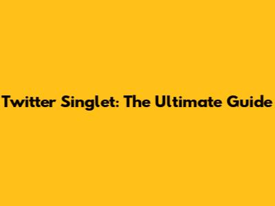 Twitter Singlet: The Ultimate Guide