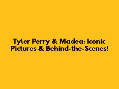 Tyler Perry & Madea: Iconic Pictures & Behind-the-Scenes!