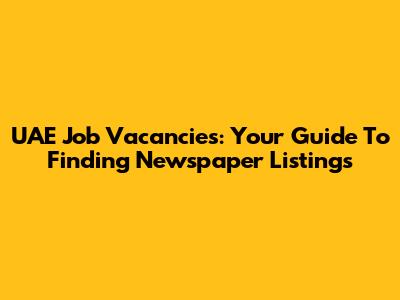 UAE Job Vacancies: Your Guide To Finding Newspaper Listings
