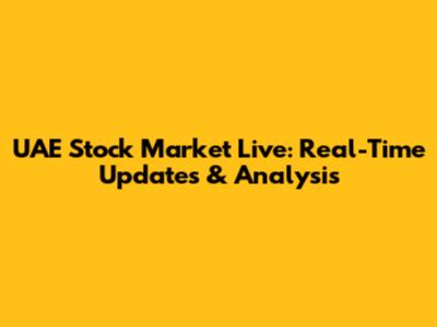 UAE Stock Market Live: Real-Time Updates & Analysis
