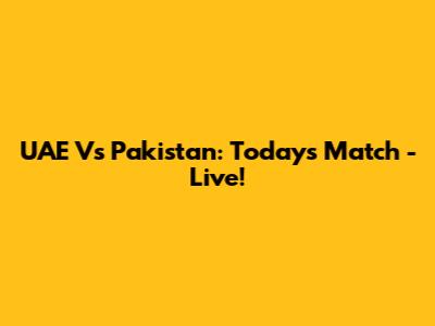 UAE Vs Pakistan: Today's Match - Live!