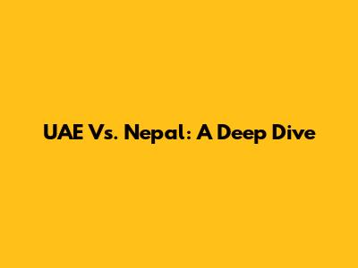 UAE Vs. Nepal: A Deep Dive