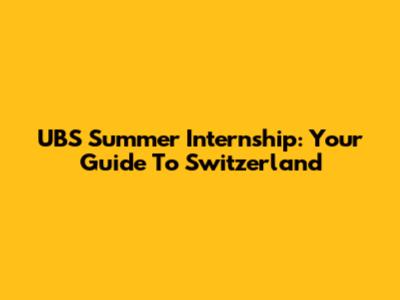 UBS Summer Internship: Your Guide To Switzerland