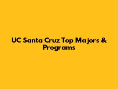 UC Santa Cruz Top Majors & Programs