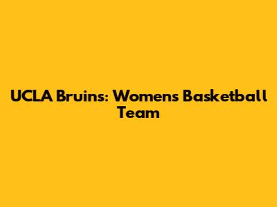 UCLA Bruins: Women's Basketball Team