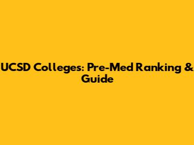 UCSD Colleges: Pre-Med Ranking & Guide
