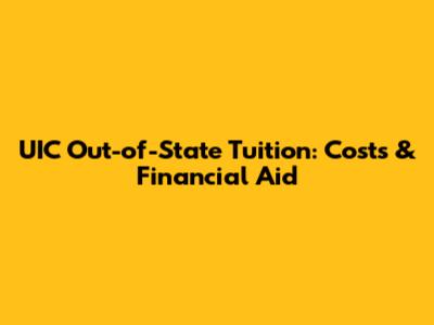 UIC Out-of-State Tuition: Costs & Financial Aid