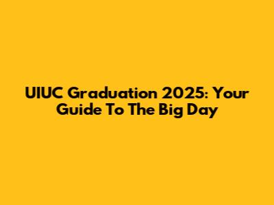 UIUC Graduation 2025: Your Guide To The Big Day
