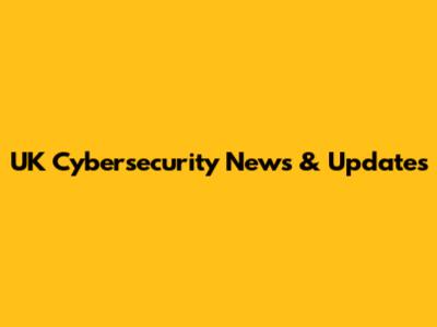 UK Cybersecurity News & Updates