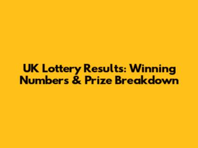 UK Lottery Results: Winning Numbers & Prize Breakdown