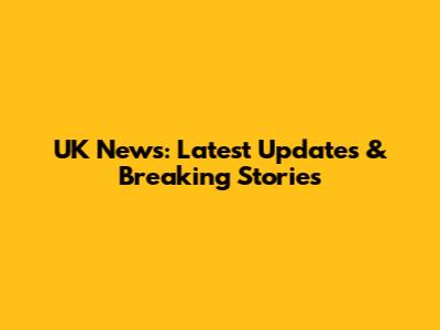 UK News: Latest Updates & Breaking Stories
