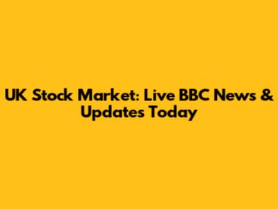 UK Stock Market: Live BBC News & Updates Today