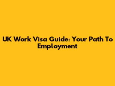 UK Work Visa Guide: Your Path To Employment