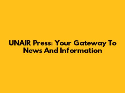 UNAIR Press: Your Gateway To News And Information