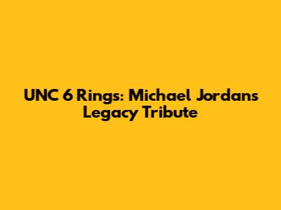 UNC 6 Rings: Michael Jordan's Legacy Tribute