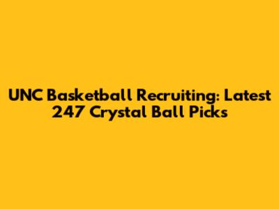 UNC Basketball Recruiting: Latest 247 Crystal Ball Picks