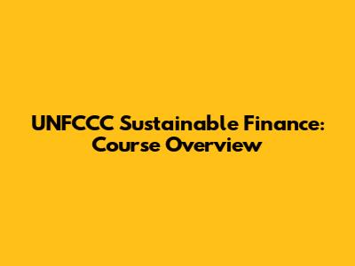 UNFCCC Sustainable Finance: Course Overview