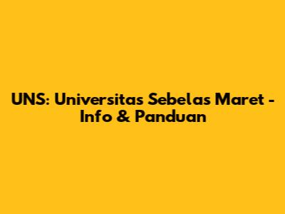 UNS: Universitas Sebelas Maret - Info & Panduan