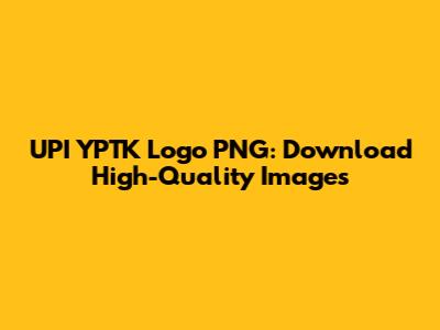 UPI YPTK Logo PNG: Download High-Quality Images