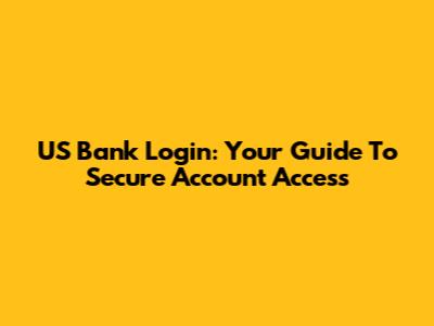 US Bank Login: Your Guide To Secure Account Access