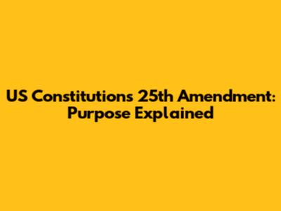 US Constitution's 25th Amendment: Purpose Explained