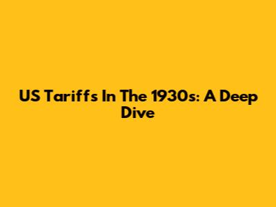 US Tariffs In The 1930s: A Deep Dive
