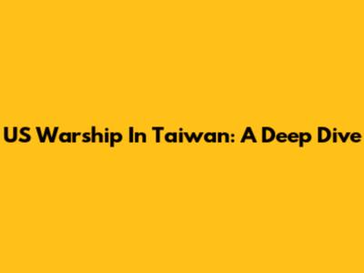 US Warship In Taiwan: A Deep Dive