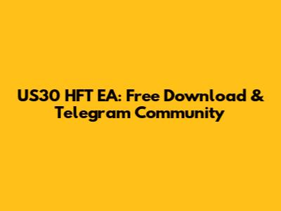 US30 HFT EA: Free Download & Telegram Community