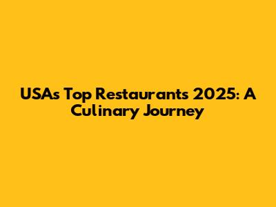 USA's Top Restaurants 2025: A Culinary Journey