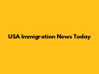 USA Immigration News Today