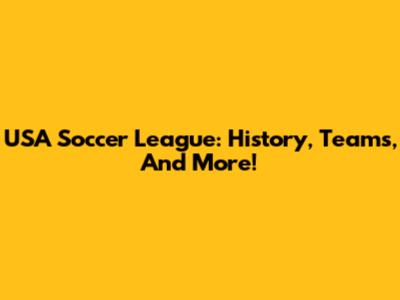 USA Soccer League: History, Teams, And More!