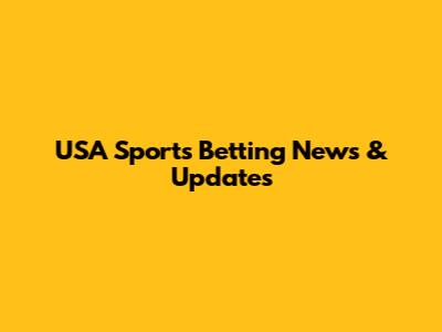 USA Sports Betting News & Updates